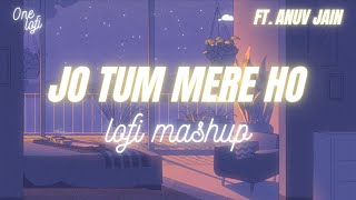 Jo Tum Mere Ho Mashup | Slowed + Reverb | Anuv Jain | Lofi Mix Chill | One lofi