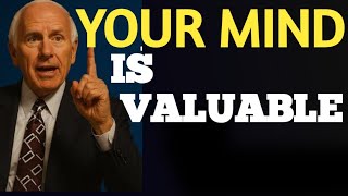 Your mind is too valuable to leave others | Jim rohn motivation