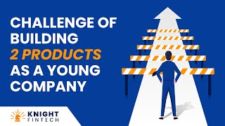 Challenge of building 2 products as a young company.