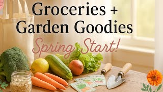 Grocery Haul+Garden Goodies/Spring Start to Homemaking! #springgroceryhaul#groceryhaul2025