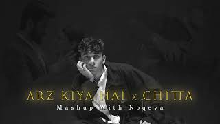 Arz Kiya Hai x Chitta Masup song | Anuv Jain | Manan Bhardwaj | ft. noqeva