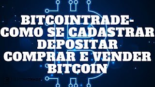 BITCOINTRADE,COMO SE CADASTRAR DEPOSITAR COMPRAR E VENDER BITCOIN