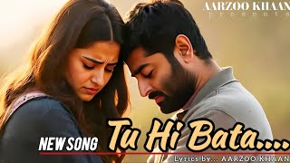 Tu Hi Bata  | Aarzoo Khaan | Emotional Hindi Song | Arijit Singh Vibe