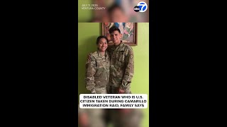 Disabled veteran, a US citizen, taken during Camarillo raid: family
