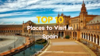 Top 10 Best Places to Visit in Spain