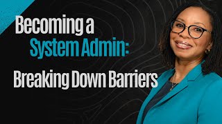 Becoming A System Admin: Breaking Down Barriers