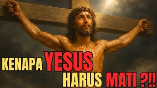 Why did JESUS ​​have to DIE?!