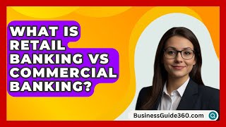 What Is Retail Banking Vs Commercial Banking? - BusinessGuide360.com