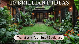 10 Brilliant Ideas to Transform Your Small Backyard