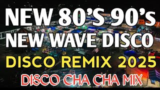 THE 80's NEW WAVE DISCO NONSTOP REMIX | DISCO CHACHA MIX 2025 
