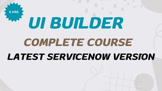 UI Builder Complete Course | ServiceNow | Workspace