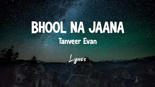 Bhool Na Jaana  – भूल ना जाना | Lyrics | Tanveer Evan | MEMORIES ARE FOREVER [EP] | Minar Abra
