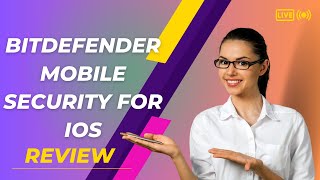 Bitdefender Mobile Security for iOS: Complete Protection for Your iPhone - Review