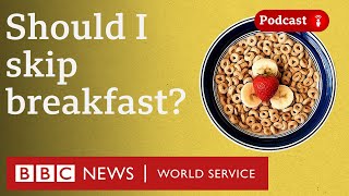 Is breakfast really the most important meal of the day? - The Food Chain podcast, BBC World Service