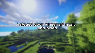 i slowed down minecraft music and cried (extreme nostalgia)