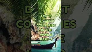 TOP 10 BIGGEST COUNTRIES IN THE WORLD PART-1 #topeditz #100millionviews  #viralvideo #trending #top