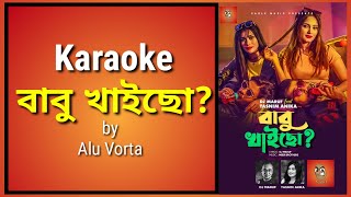 Babu Khaicho Karaoke | বাবু খাইছো ? | Babu Khaicho Karaoke With Lyrics | Babu Khaiso Karaoke