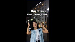 Hotel Review : Classic Grande, by Radisson Individuals, Imphal
