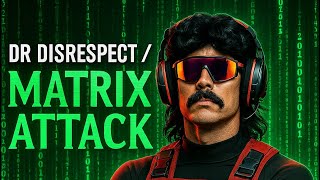 Dr Disrespect / The Matrix Attack...