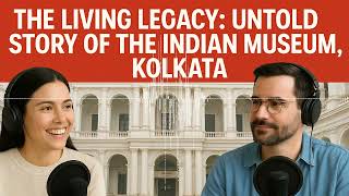 The Living Legacy: Untold Story of the Indian Museum, Kolkata