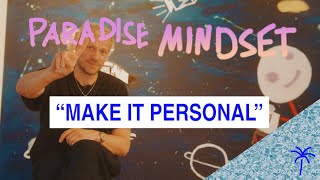 "MAKE IT PERSONAL" #paradisemindset