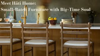 Meet Häti Home: Small-Batch Furniture with Big-Time Soul