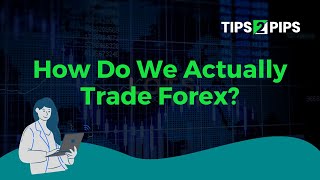 How Do We Actually Trade Forex?