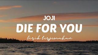 Joji - Die For You  |  Lirik Terjemahan Indonesia