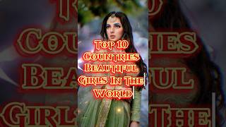 🌍 Top 10 Countries With the Most Beautiful Girls in the World 💃 | Beauty Around the Globe#Top10