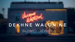 Dekhne walon ne || slowed reverb || dekhne walon ne kya kya nhi dekha hoga lo-fi
