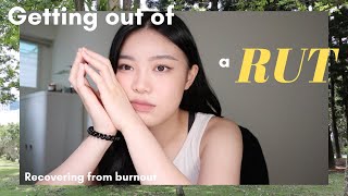 The Art of Getting Out of a Rut | Burnout Recovery Vlog 🍵🌿
