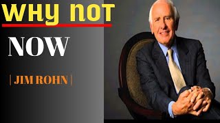 Why not Now |Jim rohn | motivational speech