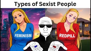 Different types of Sexists be like