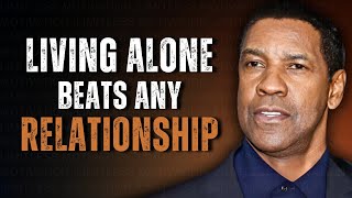 Why Living Alone Beats Any Relationship | Motivational Speech Inspired by Denzel Washington