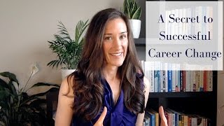 A secret to successfully changing careers
