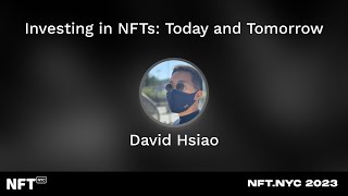 Investing in NFTs: Today and Tomorrow - David Hsiao at NFT.NYC 2023