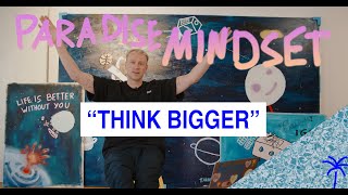 THINK BIGGER" #paradisemindset