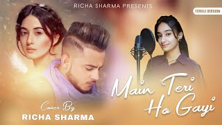 Main Teri Ho Gayi | Female Version | Richa Sharma | Millind Gaba