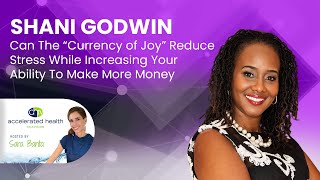 Accelerated Health TV - The “Currency of Joy” with Shani Godwin