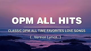 OPM ALL HITS (..Lyrics..) CLASSIC OPM ALL TIME FAVORITES LOVE SONGS