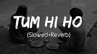Tum hi ho (Slowed+Reverb)