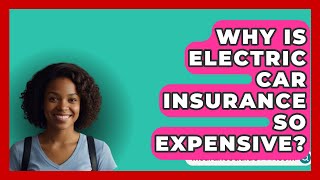 Why Is Electric Car Insurance So Expensive? -  InsuranceGuide360.com