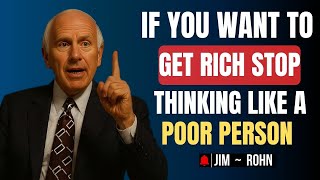 If You Want To Get Rich, Stop Thinking Like A Poor Person || Jim Rohn Best Motivational Speech