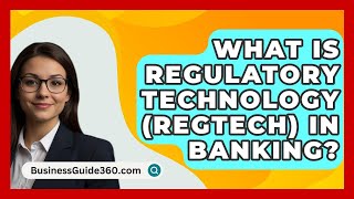 What Is Regulatory Technology (RegTech) In Banking? - BusinessGuide360.com