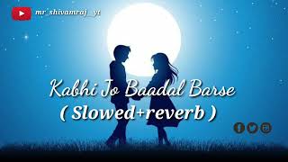 kabhi jo badal barse | Kabhi Jo Badal Barse | (slowed+reverb) #kabhijobadalbarsesong