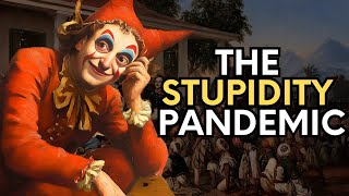 Why The World is Getting STUPIDER| The Stupidity Pandemic
