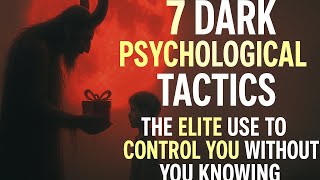 7 DARK PSYCHOLOGICAL TACTICS  Used by HIGH LEVEL MANIPULATORS to Control You Without You Knowing