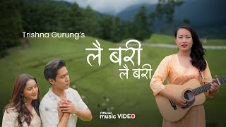 Lai Bari Lai Bari ( लै बरी लै बरी ) - Trishna Gurung || Official Video
