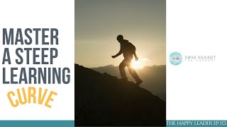 The Best Way to Handle a Steep Learning Curve - The Happy Leader EP10