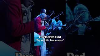 A throwback to, "Try A Little Tenderness" from our Duets With Dad concert